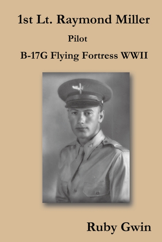 1St Lt. Raymond Miller Pilot (e-bog) af Gwin, Ruby