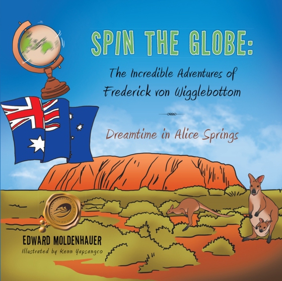 Spin the Globe: the Incredible Adventures of Frederick Von Wigglebottom