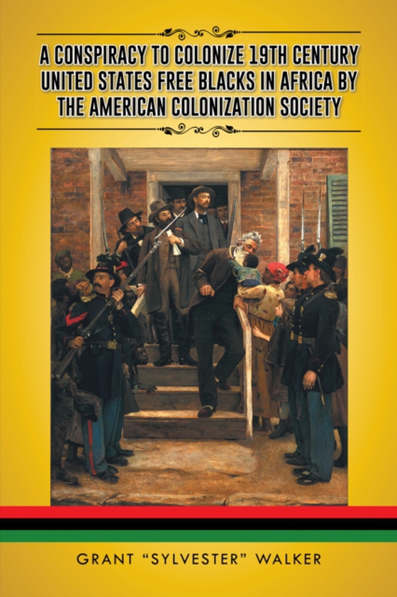 Conspiracy to Colonize 19Th Century United States Free Blacks in Africa by the American Colonization Society (e-bog) af Walker, Grant