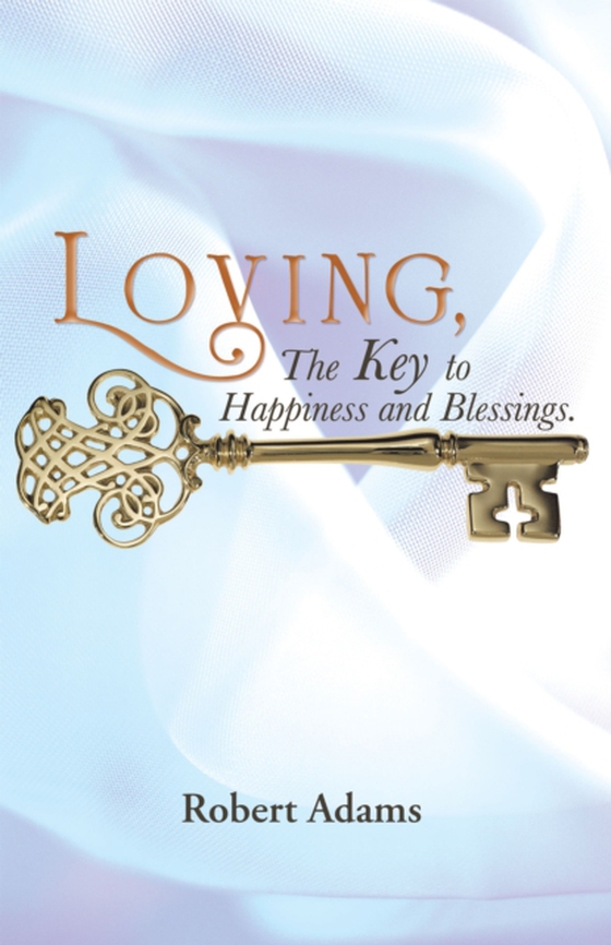 Loving, the Key to Happiness and Blessings. (e-bog) af Adams, Robert