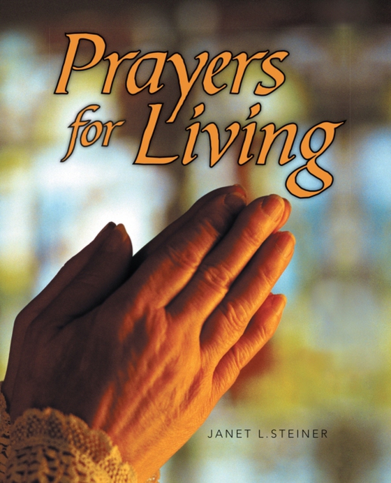 Prayers for Living (e-bog) af Steiner, Janet L.