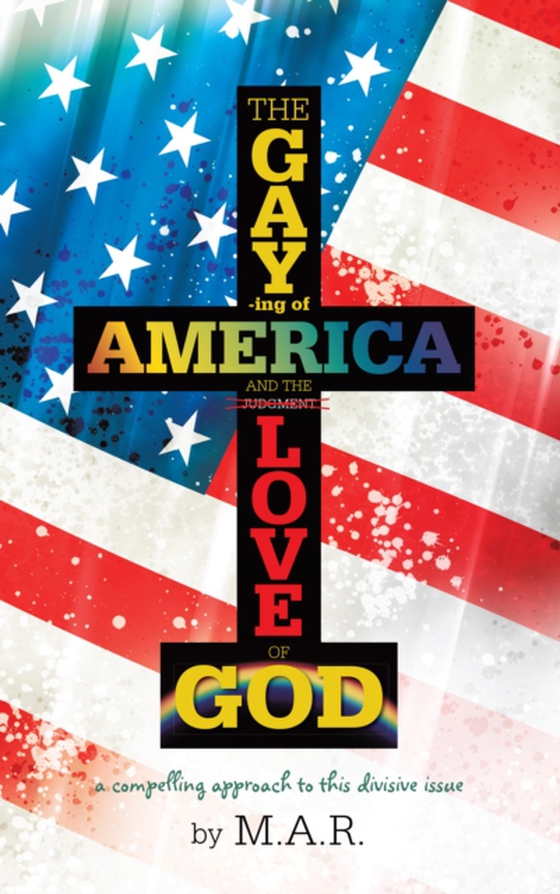 Gaying of America & the Love of God (e-bog) af M.A.R.