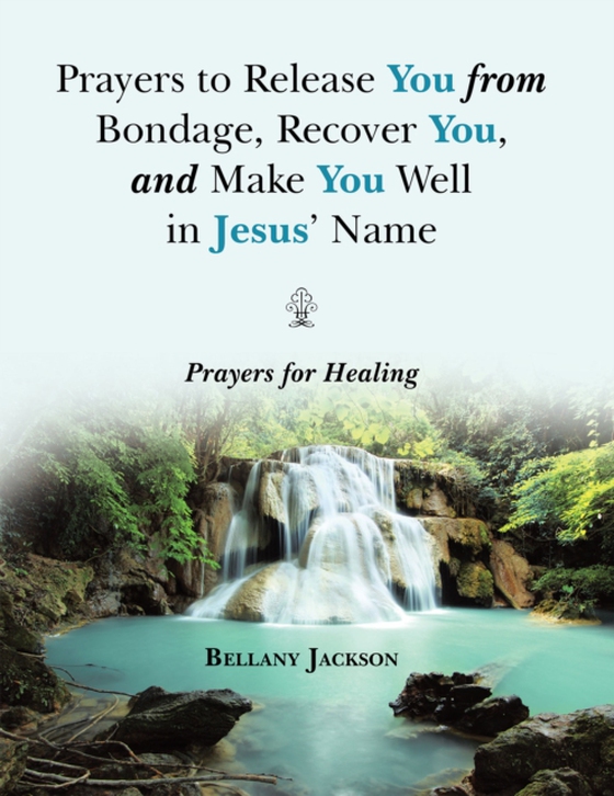 Prayers to Release You from Bondage, Recover You, and Make You Well in Jesus' Name (e-bog) af Jackson, Bellany