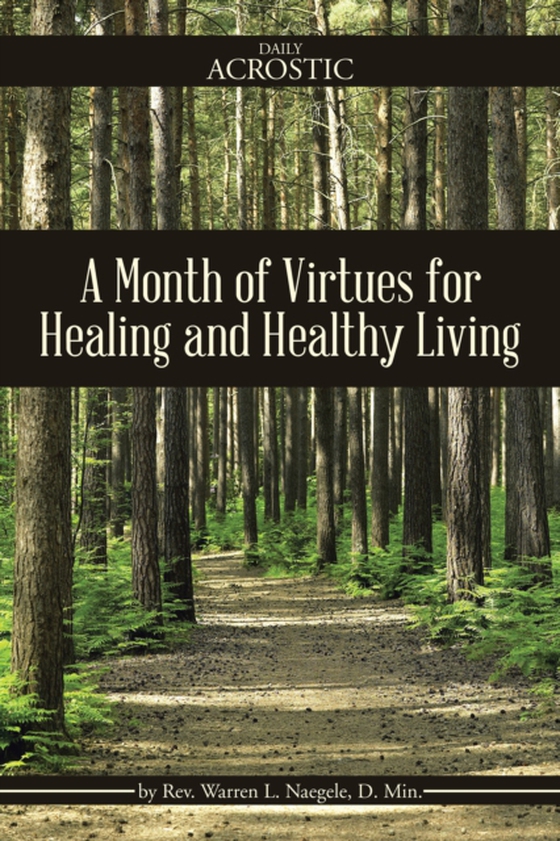 Month of Virtues for Healing and Healthy Living (e-bog) af Naegele, Warren L.