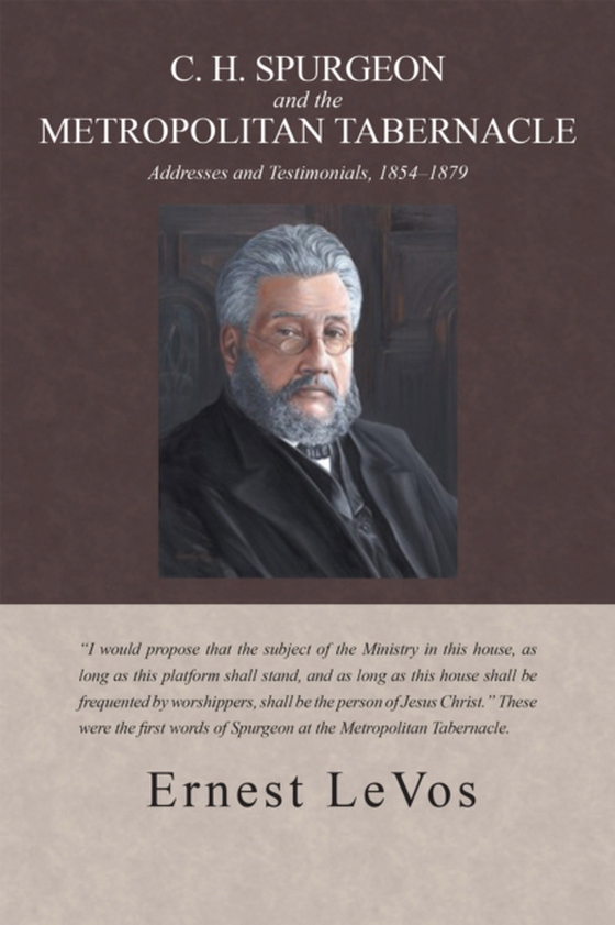 C. H. Spurgeon and the Metropolitan Tabernacle (e-bog) af LeVos, Ernest