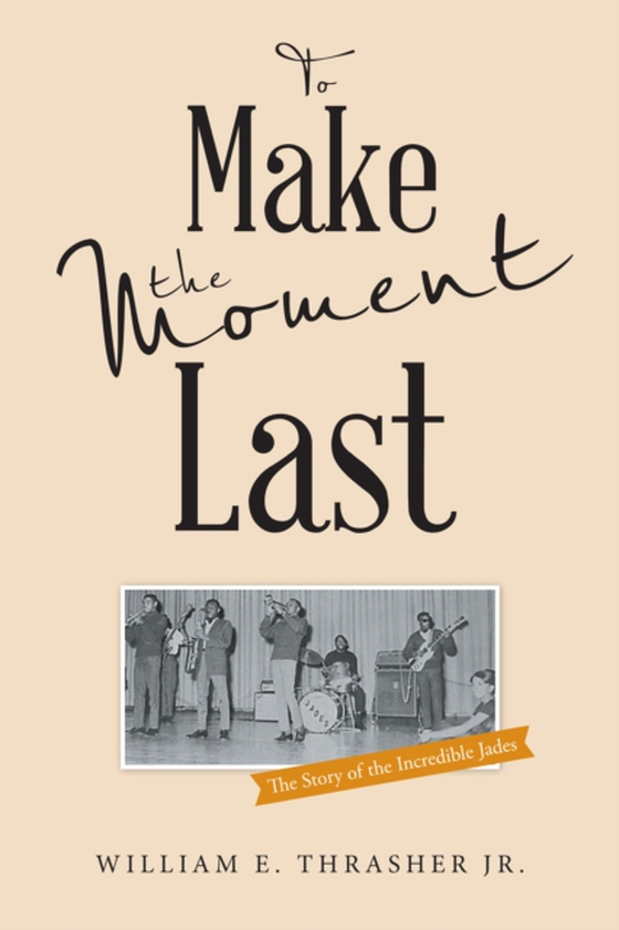 To Make the Moment Last (e-bog) af Jr., William E. Thrasher