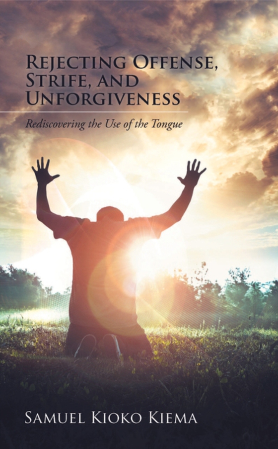 Rejecting Offense, Strife, and Unforgiveness (e-bog) af Kiema, Samuel Kioko