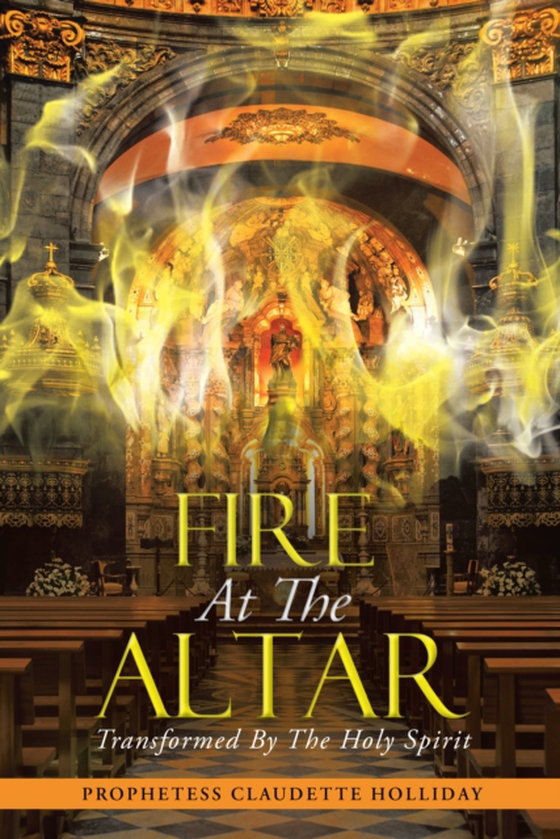 Fire at the Altar (e-bog) af HOLLIDAY, PROPHETESS CLAUDETTE