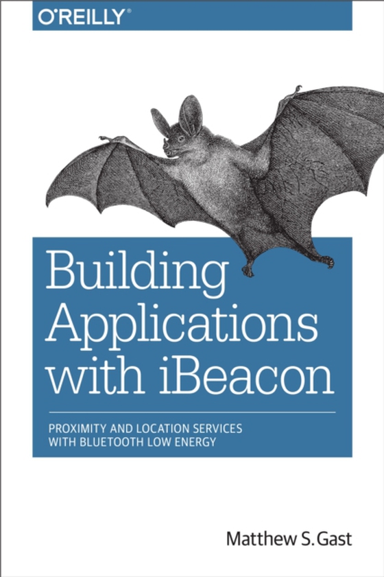 Building Applications with iBeacon (e-bog) af Gast, Matthew S.