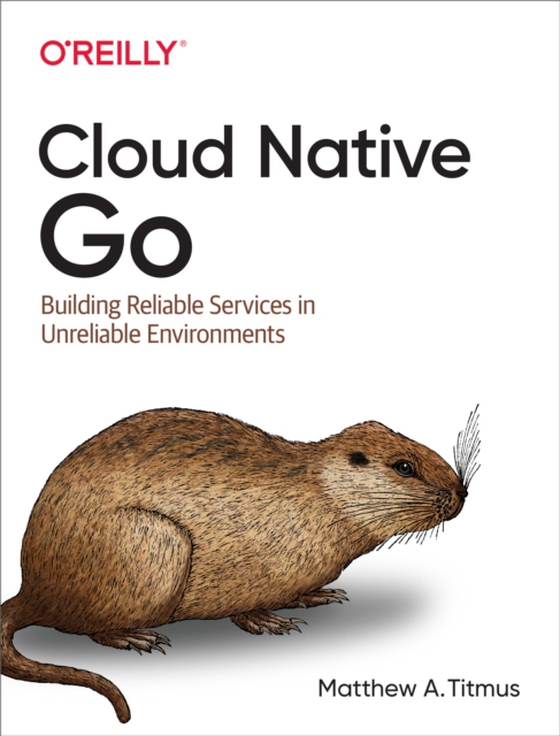 Cloud Native Go (e-bog) af Titmus, Matthew  A.