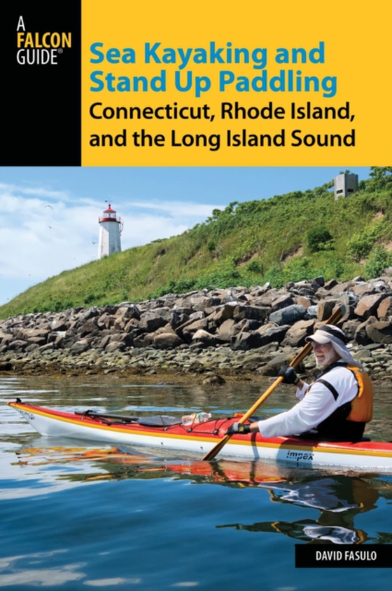 Sea Kayaking and Stand Up Paddling Connecticut, Rhode Island, and the Long Island Sound (e-bog) af Fasulo, David