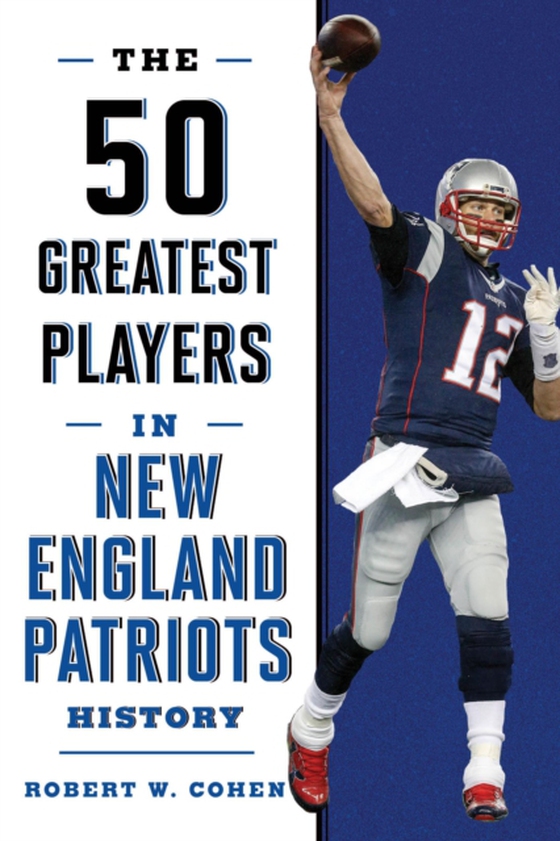 50 Greatest Players in New England Patriots Football History (e-bog) af Cohen, Robert W.