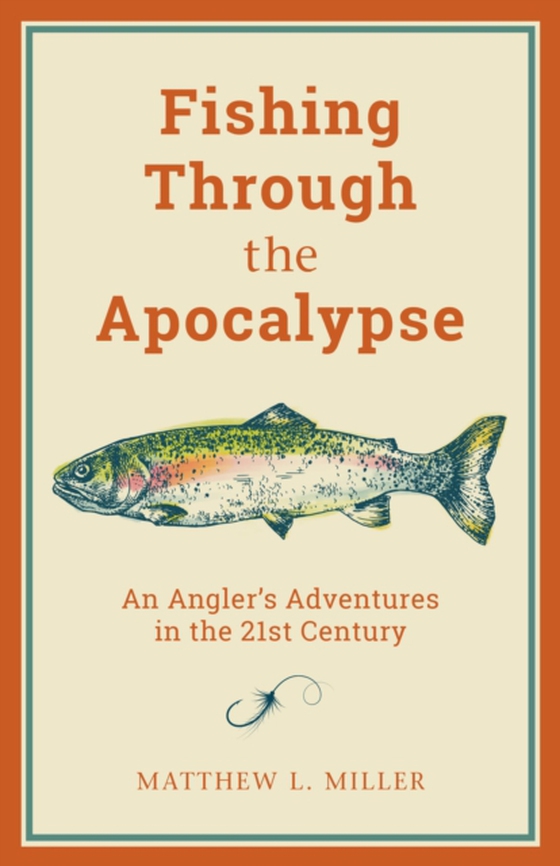 Fishing Through the Apocalypse (e-bog) af Miller, Matthew L.