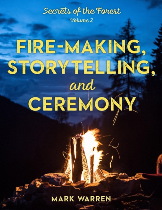 Fire-Making, Storytelling, and Ceremony (e-bog) af Warren, Mark