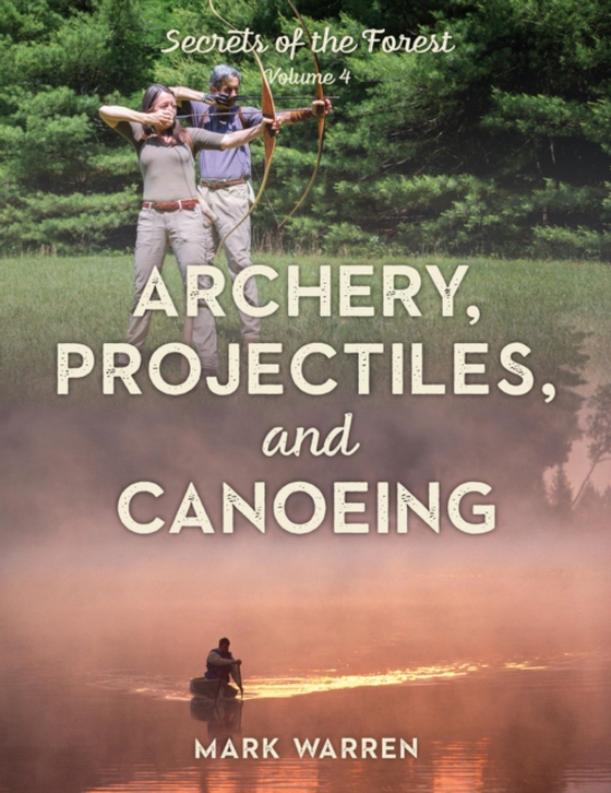 Archery, Projectiles, and Canoeing (e-bog) af Warren, Mark