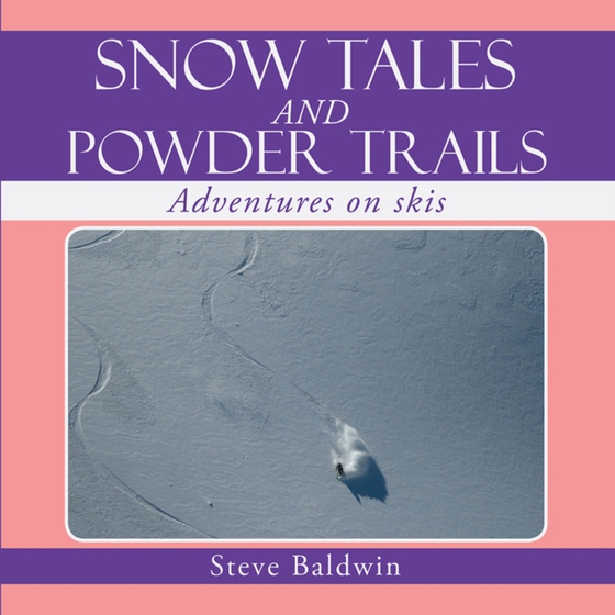 Snow Tales and Powder Trails (e-bog) af Baldwin, Steve