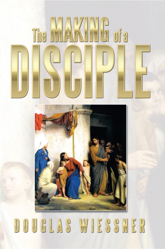 Making of a Disciple (e-bog) af Wiessner, Douglas