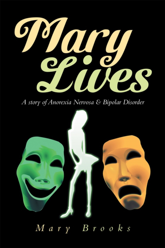 Mary Lives - a Story of Anorexia Nervosa & Bipolar Disorder (e-bog) af Brooks, Mary