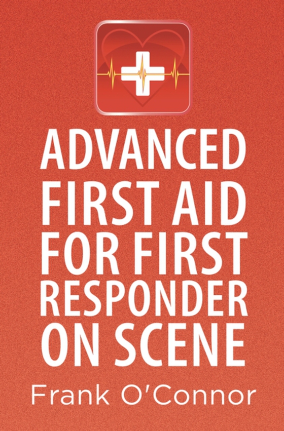 Advanced First Aid for First Responder on Scene (e-bog) af O'Connor, Frank