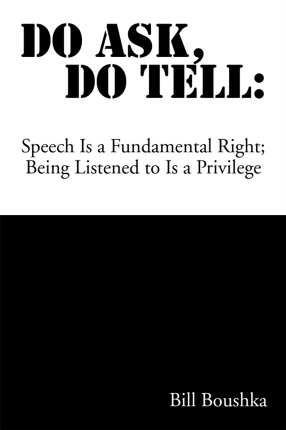 Do Ask Do Tell: Speech Is a Fundamental Right; Being Listened to Is a Privilege