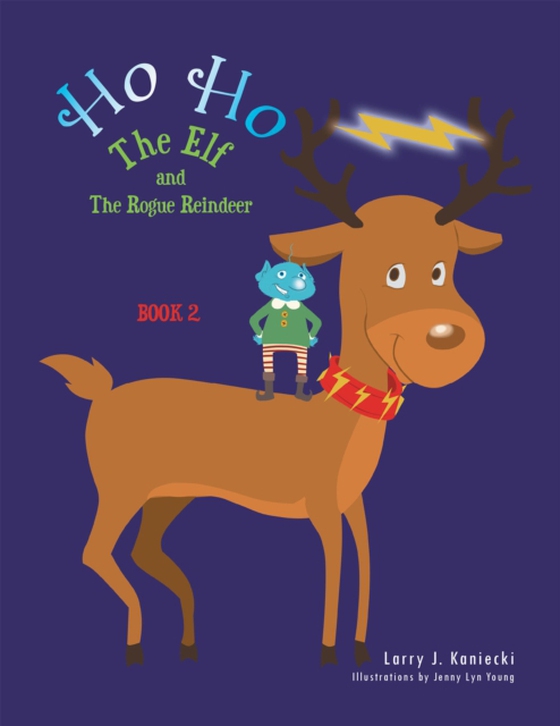 Ho Ho the Elf and the Rogue Reindeer (e-bog) af Kaniecki, Larry J.