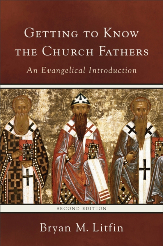 Getting to Know the Church Fathers (e-bog) af Litfin, Bryan M.