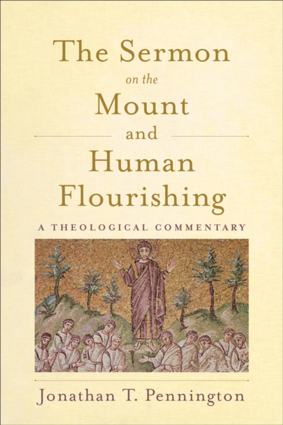 Sermon on the Mount and Human Flourishing (e-bog) af Pennington, Jonathan T.