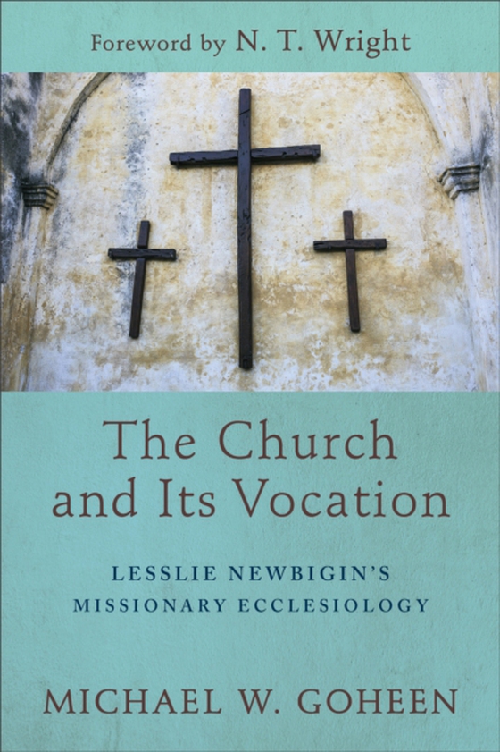 Church and Its Vocation (e-bog) af Goheen, Michael W.