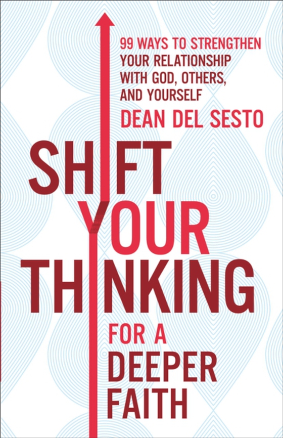 Shift Your Thinking for a Deeper Faith (e-bog) af Del Sesto, Dean