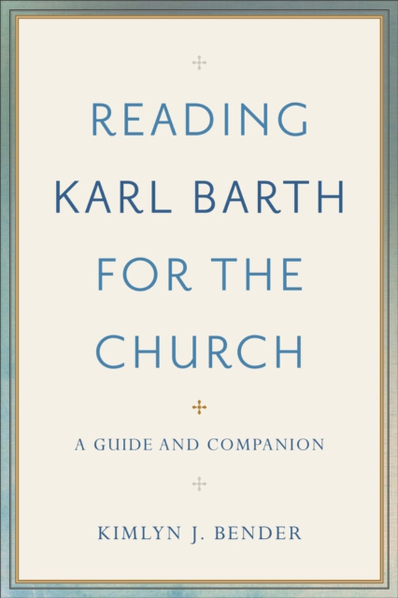 Reading Karl Barth for the Church (e-bog) af Bender, Kimlyn J.