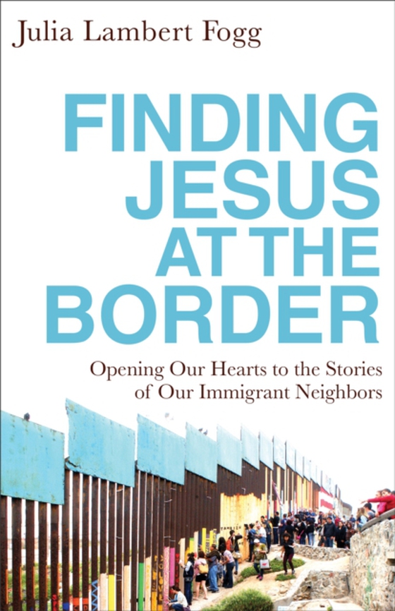 Finding Jesus at the Border (e-bog) af Fogg, Julia Lambert