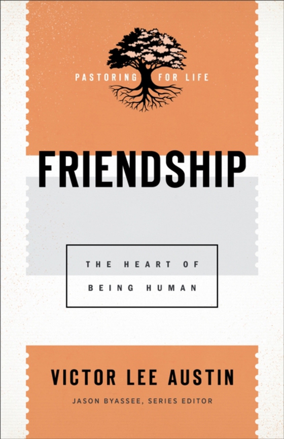 Friendship (Pastoring for Life: Theological Wisdom for Ministering Well)