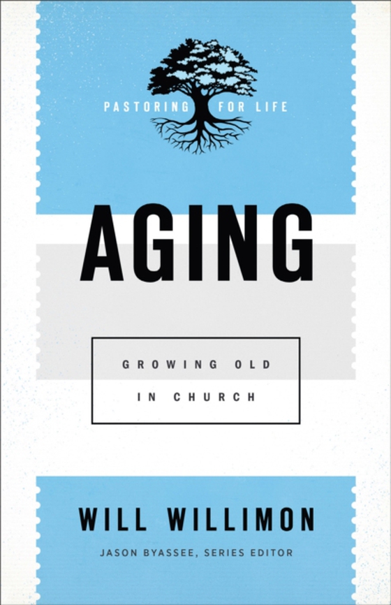 Aging (Pastoring for Life: Theological Wisdom for Ministering Well) (e-bog) af Willimon, Will