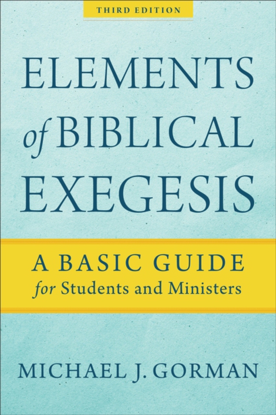 Elements of Biblical Exegesis (e-bog) af Gorman, Michael J.