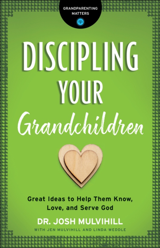 Discipling Your Grandchildren (Grandparenting Matters) (e-bog) af Mulvihill, Dr. Josh