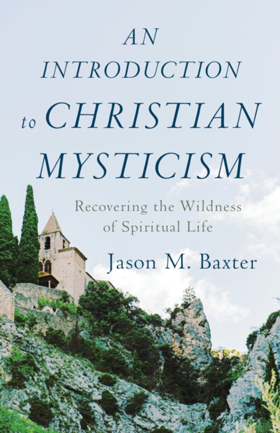 Introduction to Christian Mysticism (e-bog) af Baxter, Jason M.