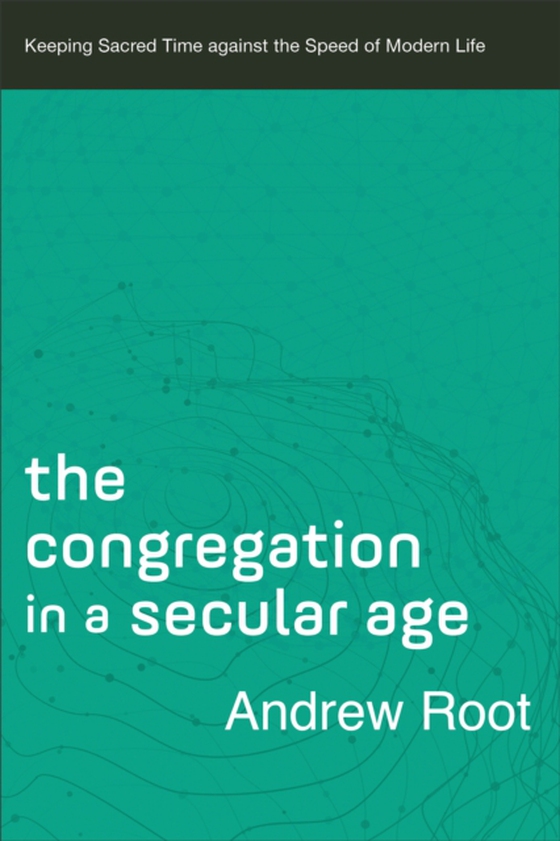 Congregation in a Secular Age (Ministry in a Secular Age Book #3)