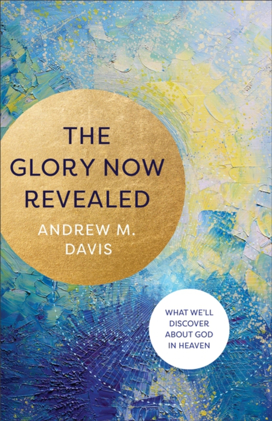 Glory Now Revealed (e-bog) af Davis, Andrew M.