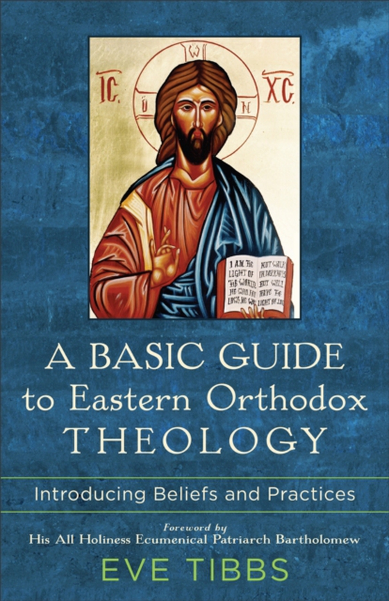 Basic Guide to Eastern Orthodox Theology (e-bog) af Tibbs, Eve