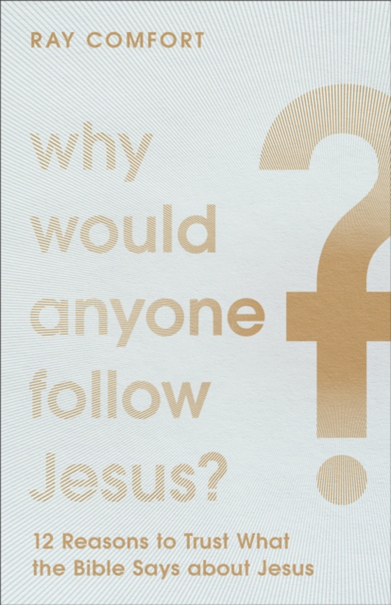 Why Would Anyone Follow Jesus? (e-bog) af Comfort, Ray