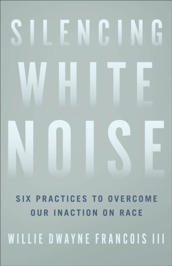 Silencing White Noise (e-bog) af Francois, Willie Dwayne III