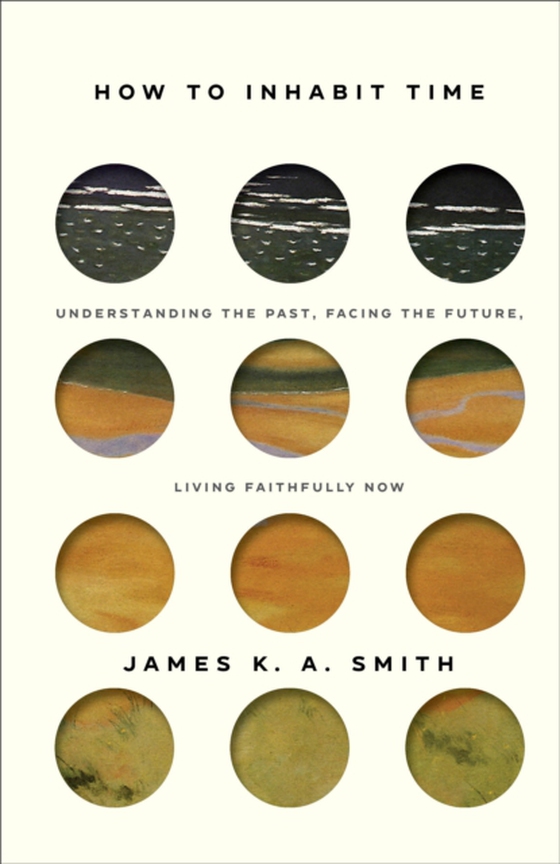 How to Inhabit Time (e-bog) af Smith, James K. A.