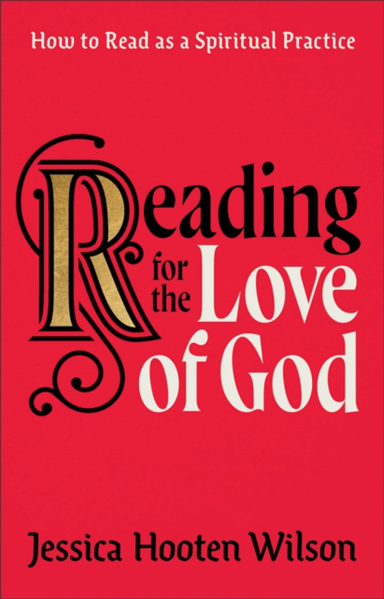 Reading for the Love of God (e-bog) af Wilson, Jessica Hooten