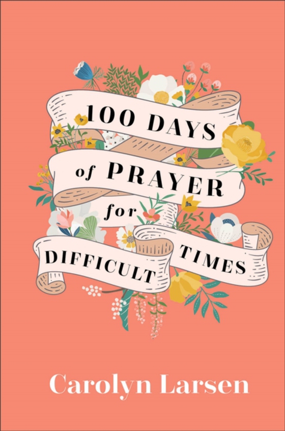 100 Days of Prayer for Difficult Times (e-bog) af Larsen, Carolyn