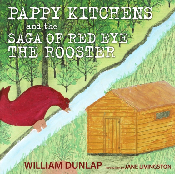 Pappy Kitchens and the Saga of Red Eye the Rooster (e-bog) af Dunlap, William