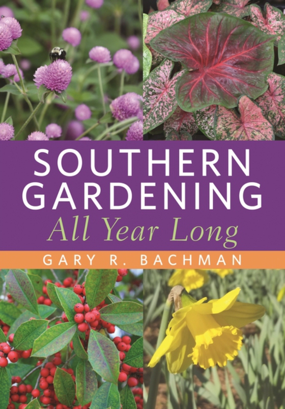 Southern Gardening All Year Long (e-bog) af Bachman, Gary R.
