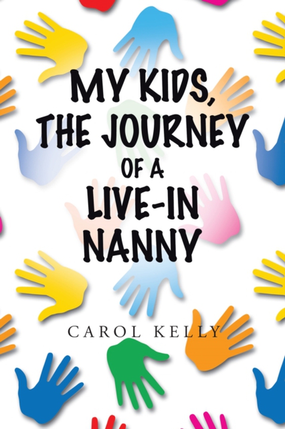 My Kids, the Journey of a Live-In Nanny (e-bog) af Kelly, Carol