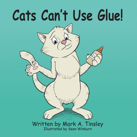 Cats Can't Use Glue! (e-bog) af Tinsley, Mark A.