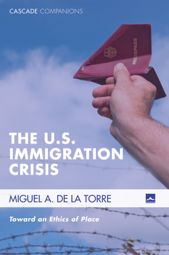 U.S. Immigration Crisis (e-bog) af Torre, Miguel A. De La