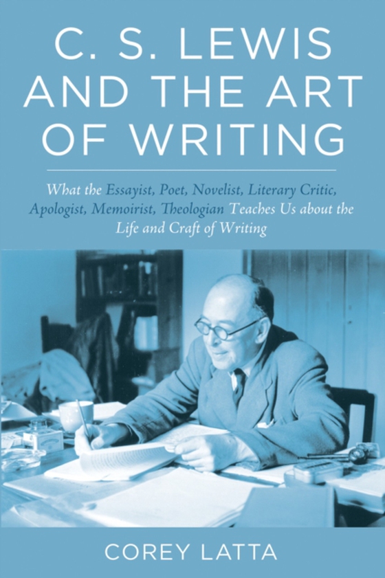 C. S. Lewis and the Art of Writing (e-bog) af Latta, Corey